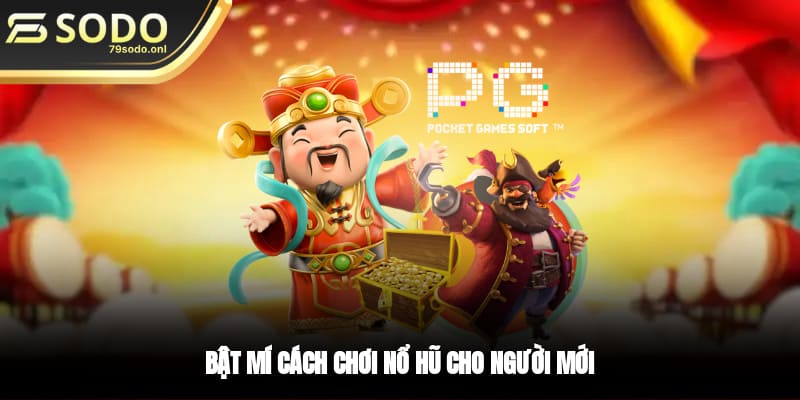 Bật mí cách chơi nổ hũ cho người mới