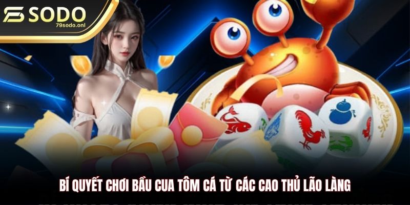 Bí quyết chơi bầu cua tôm cá từ các cao thủ lão làng