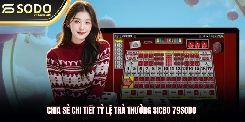 Chia sẻ chi tiết tỷ lệ trả thưởng Sicbo 79SODO