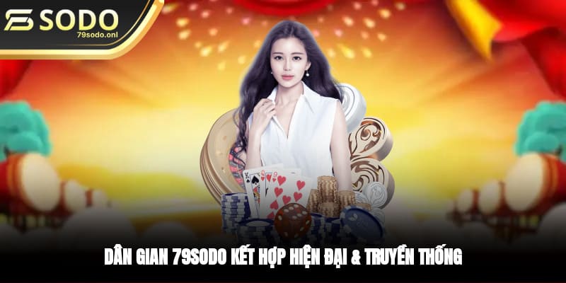 Dân gian 79SODO kết hợp hiện đại & truyền thống