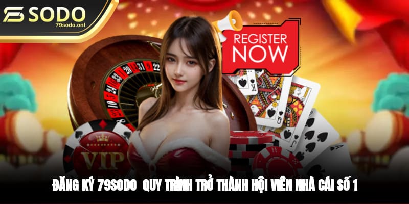 Đăng Ký 79SODO - Quy Trình Trở Thành Hội Viên Nhà Cái Số 1