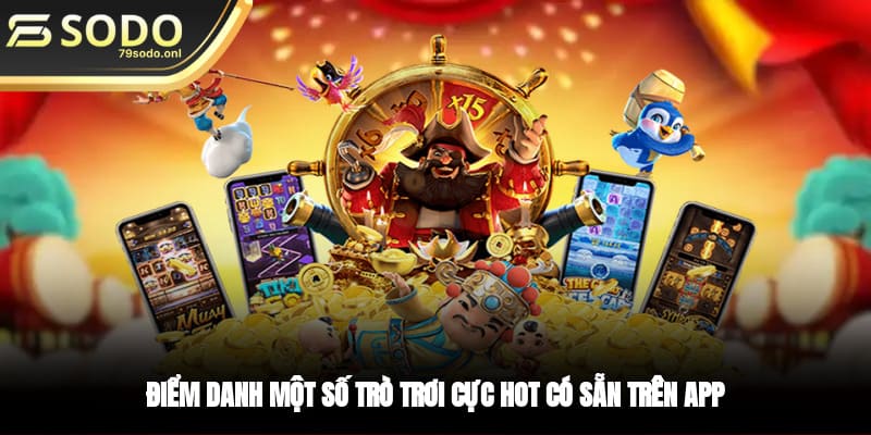 Điểm danh một số trò chơi cực hot có sẵn trên app