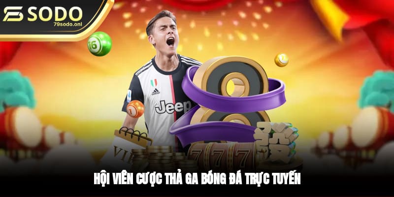 Hội viên cược thả ga bóng đá trực tuyến