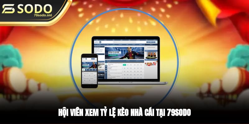 Hội viên xem tỷ lệ kèo nhà cái tại 79SODO