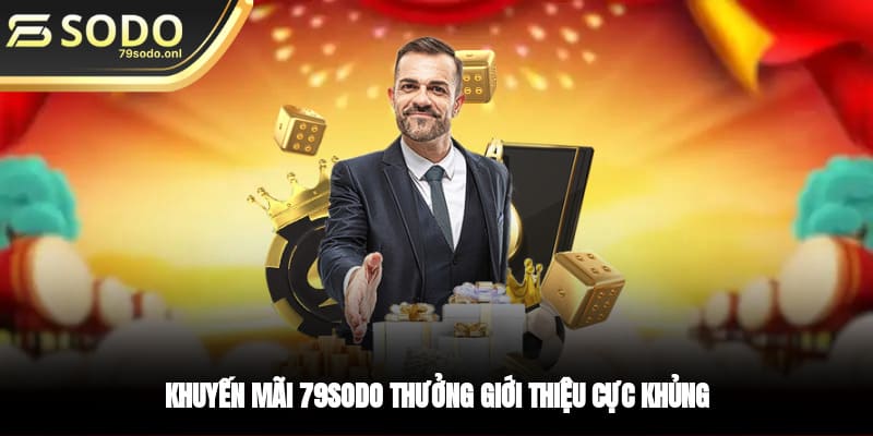 Khuyến mãi 79SODO - Thường giới thiệu cực khủng