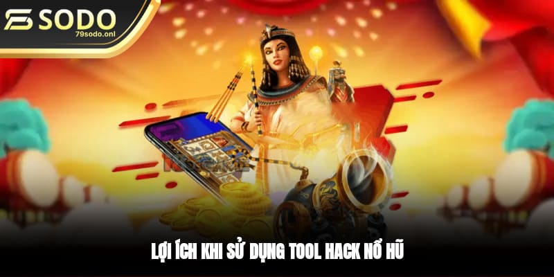 Lợi ích khi sử dụng tool hack nổ hũ
