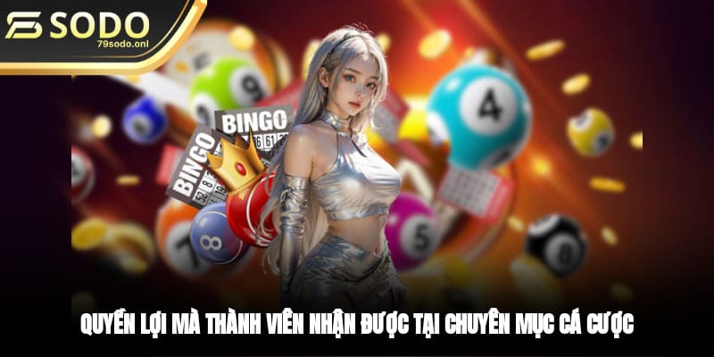 Quyền lợi mà thành viên nhận được tại chuyên mục cá cược