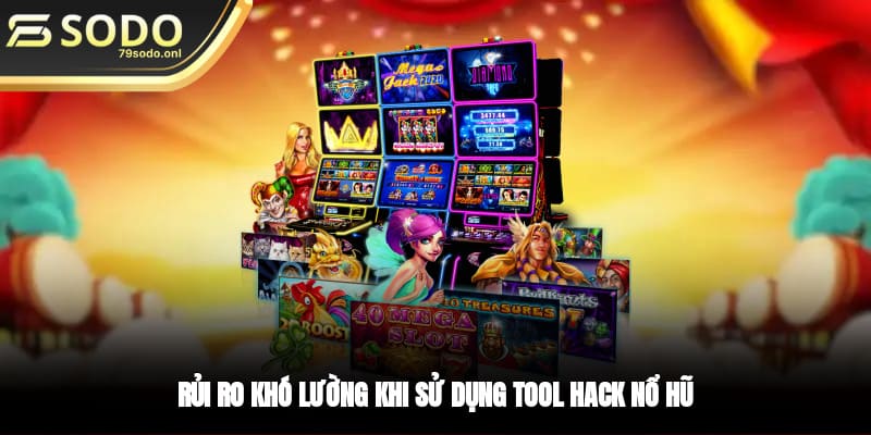 Rủi ro khó lường khi sử dụng tool hack nổ hũ