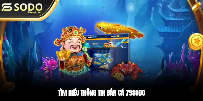 Tìm hiểu thông tin Bắn cá 79SODO