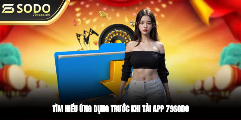 Tìm hiểu ứng dụng trước khi tải app 79SODO