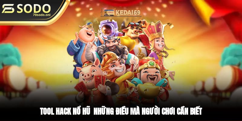 Tool hack nổ hũ - Những điều mà người chơi cần biết